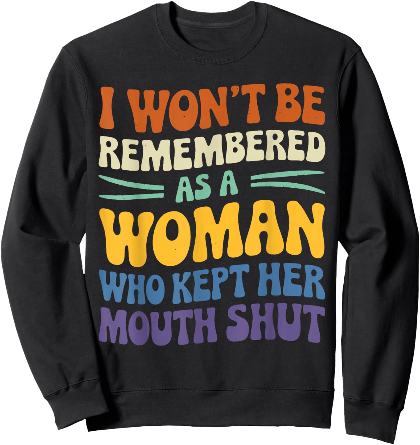 I Won't Be Remembered As A Woman Who Kept Her Mouth Shut Sweatshirt - Sweatshirt | Black