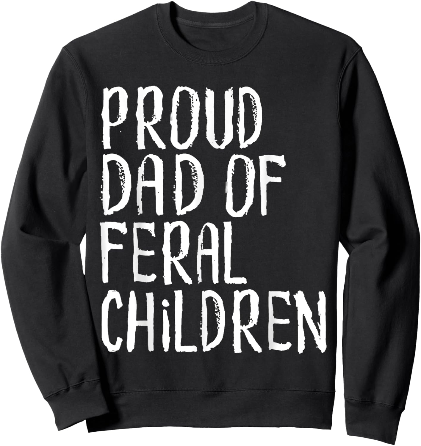 Proud Dad Of Feral Children Funny Dad Saying Sweatshirt - Sweatshirt | Black