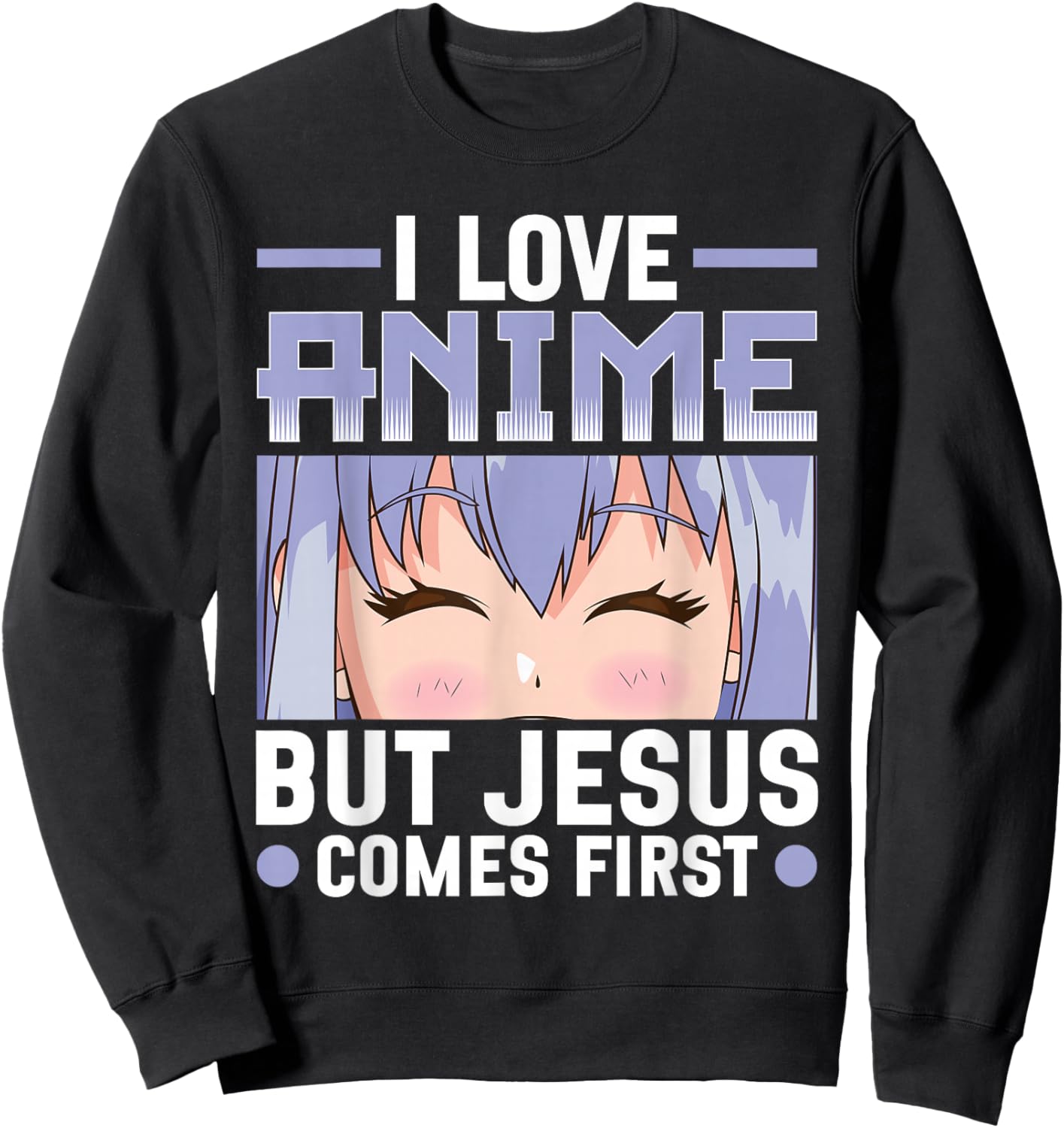 I Love Anime But Jesus Comes First Christian Anime Lover Sweatshirt - Sweatshirt | Black