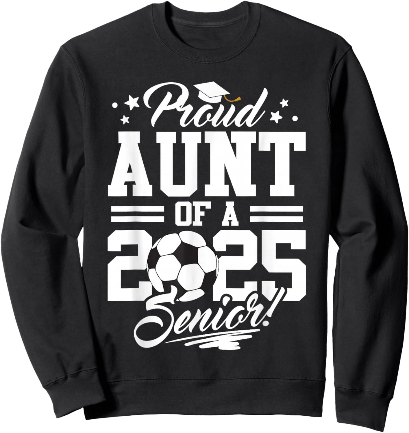 Proud Aunt Of A 2025 Senior Graduate Soccer Ball Sweatshirt - Sweatshirt | Black