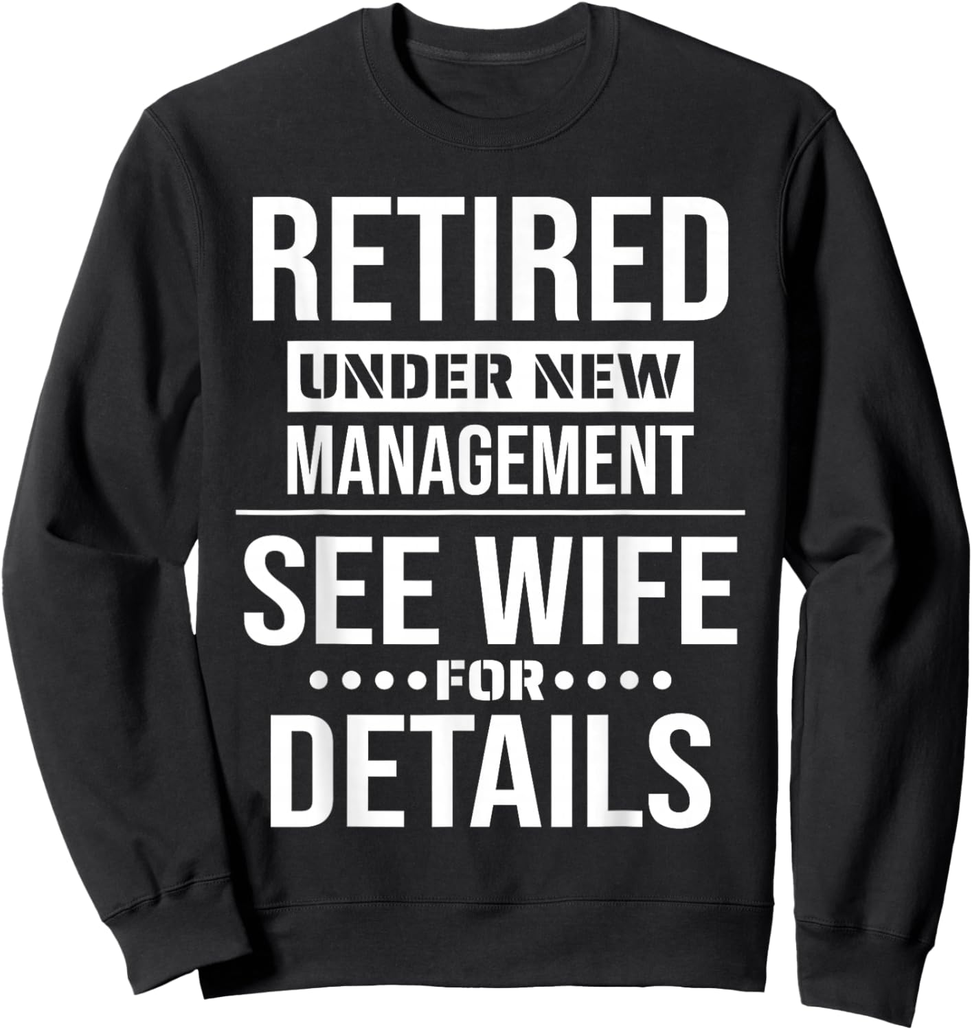 Retirement Retired Under New Management See Wife For Details Sweatshirt - Sweatshirt | Black