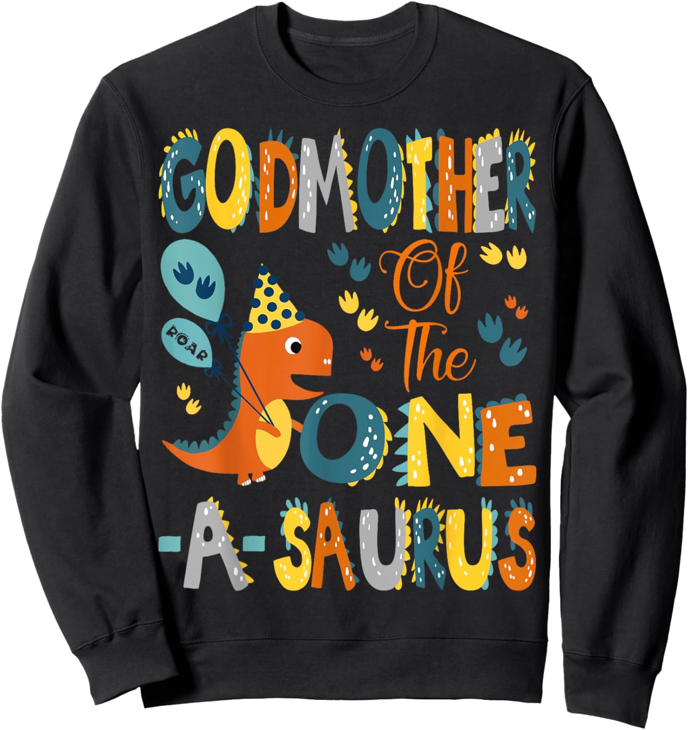 GodMother Of The One-A-Saurus 1St Birthday Dinosaur Party Sweatshirt - Sweatshirt | Black