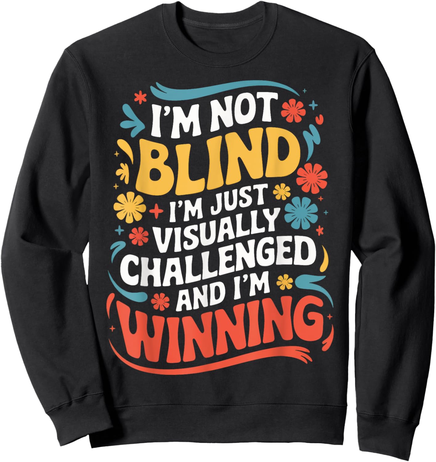 I'M Not Blind I'M Just Visually Challenged And I'M Winning Sweatshirt - Sweatshirt | Black