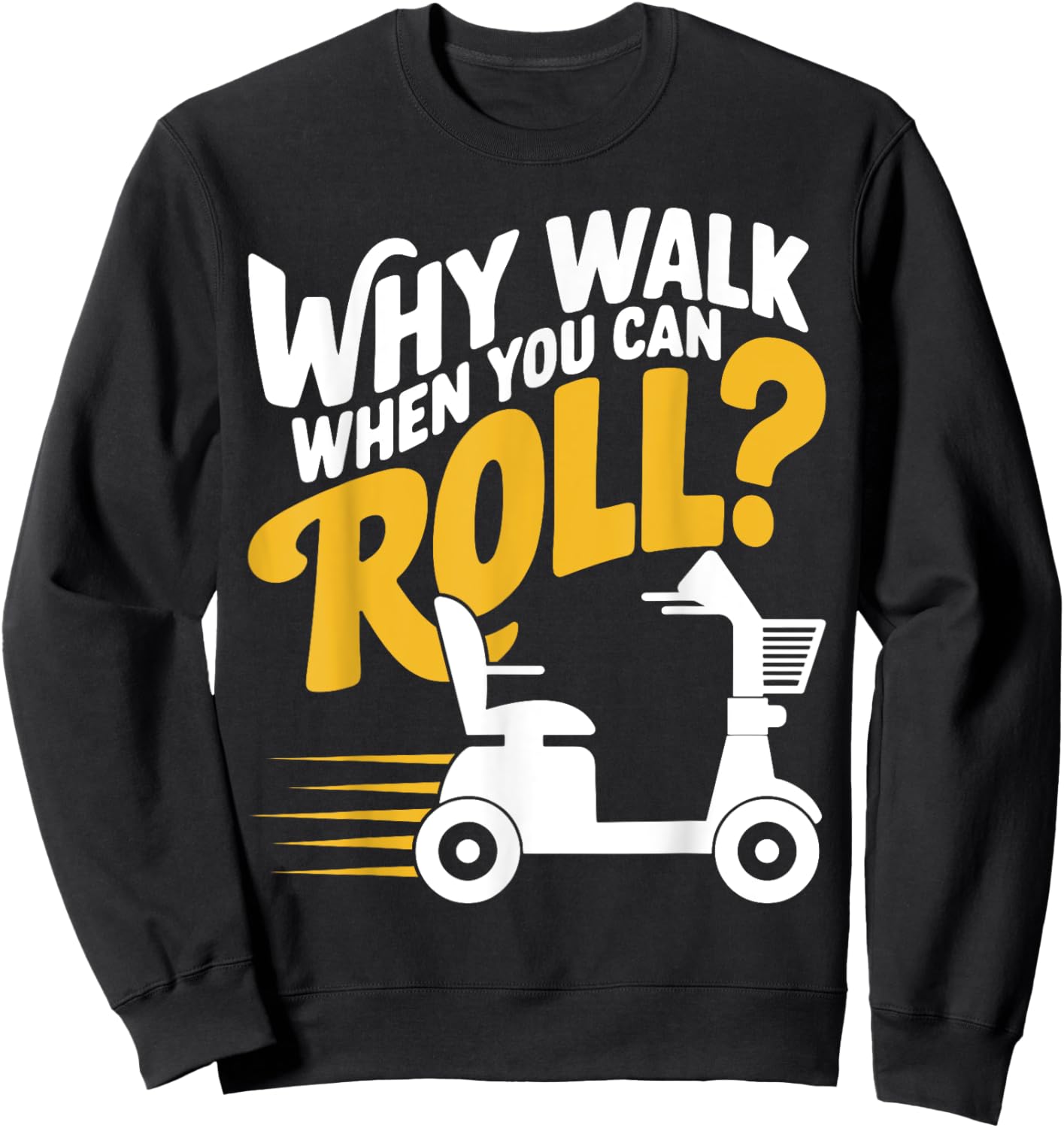 Funny Why Walk You Can Roll Mobility Scooter Adult Seniors Sweatshirt - Sweatshirt | Black