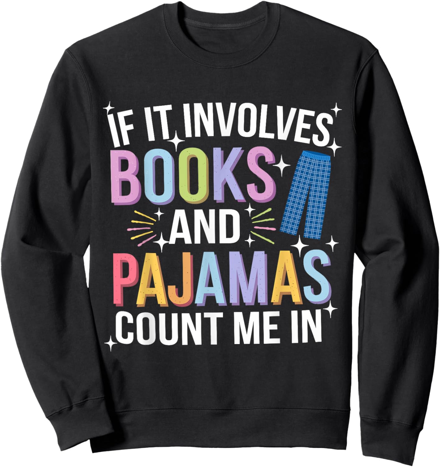If It Involves Books and Pajamas Count Me In Reading Bedtime Sweatshirt - Sweatshirt | Black