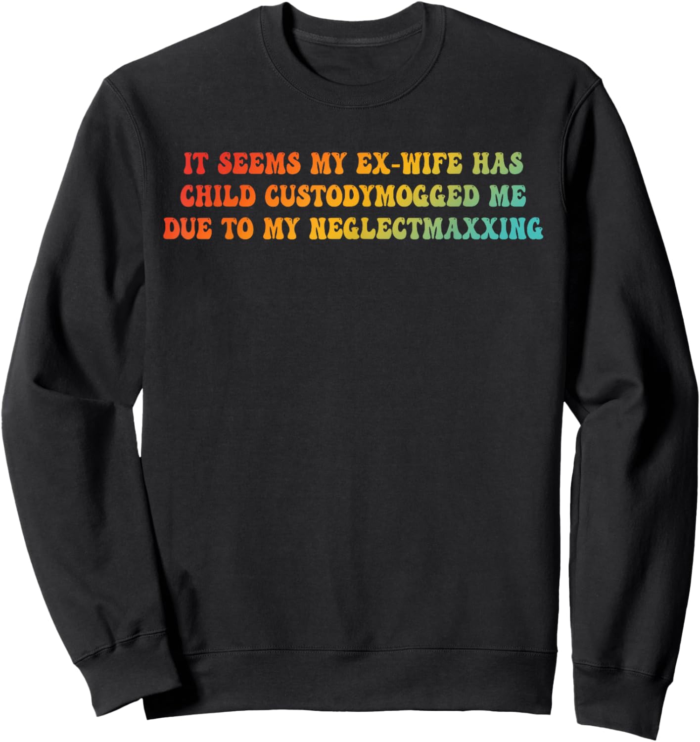 It Seems My Ex-Wife Has Child Custodymogged Me Due Sweatshirt - Sweatshirt | Black