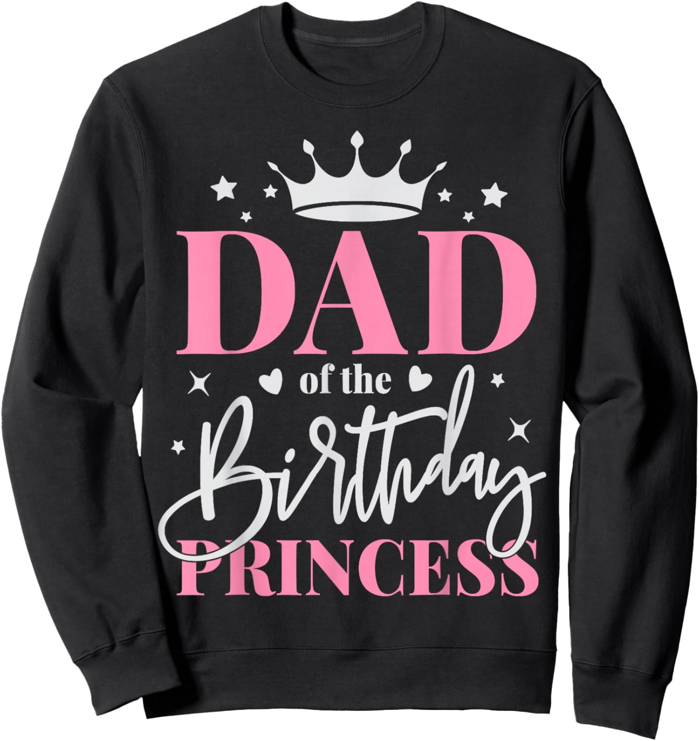 Dad of The Birthday Girl Daughter Father Bday Princess Sweatshirt - Sweatshirt | Black