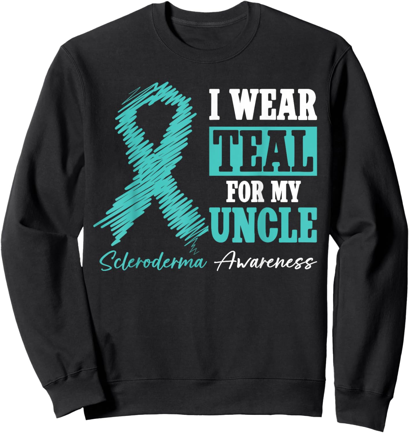 I Wear Teal For My Uncle - Scleroderma Awareness Month Sweatshirt - Sweatshirt | Black
