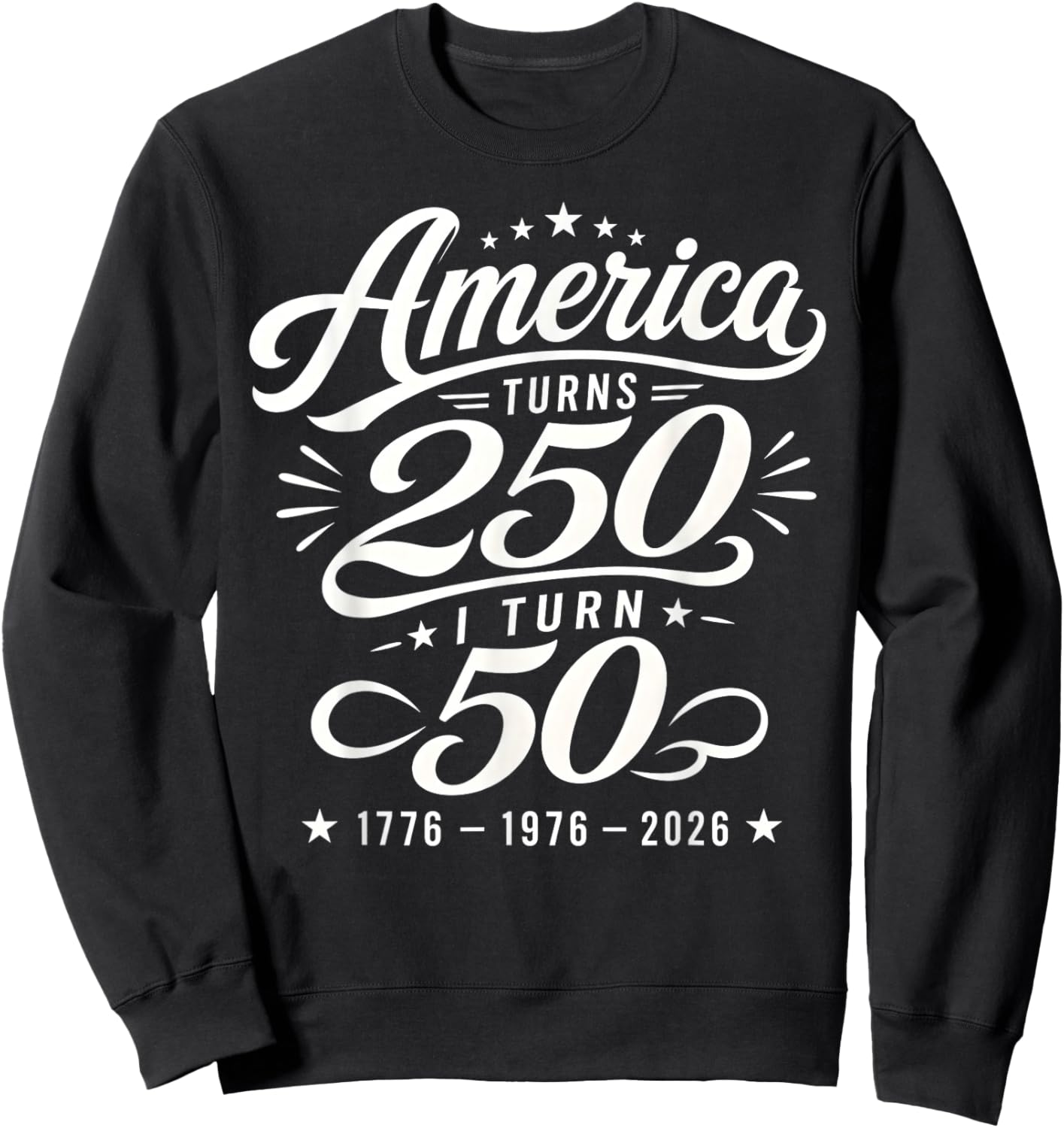 America Turns 250 I Turn 50 1976 50th Birthday 2026 Vintage Sweatshirt - Sweatshirt | Black