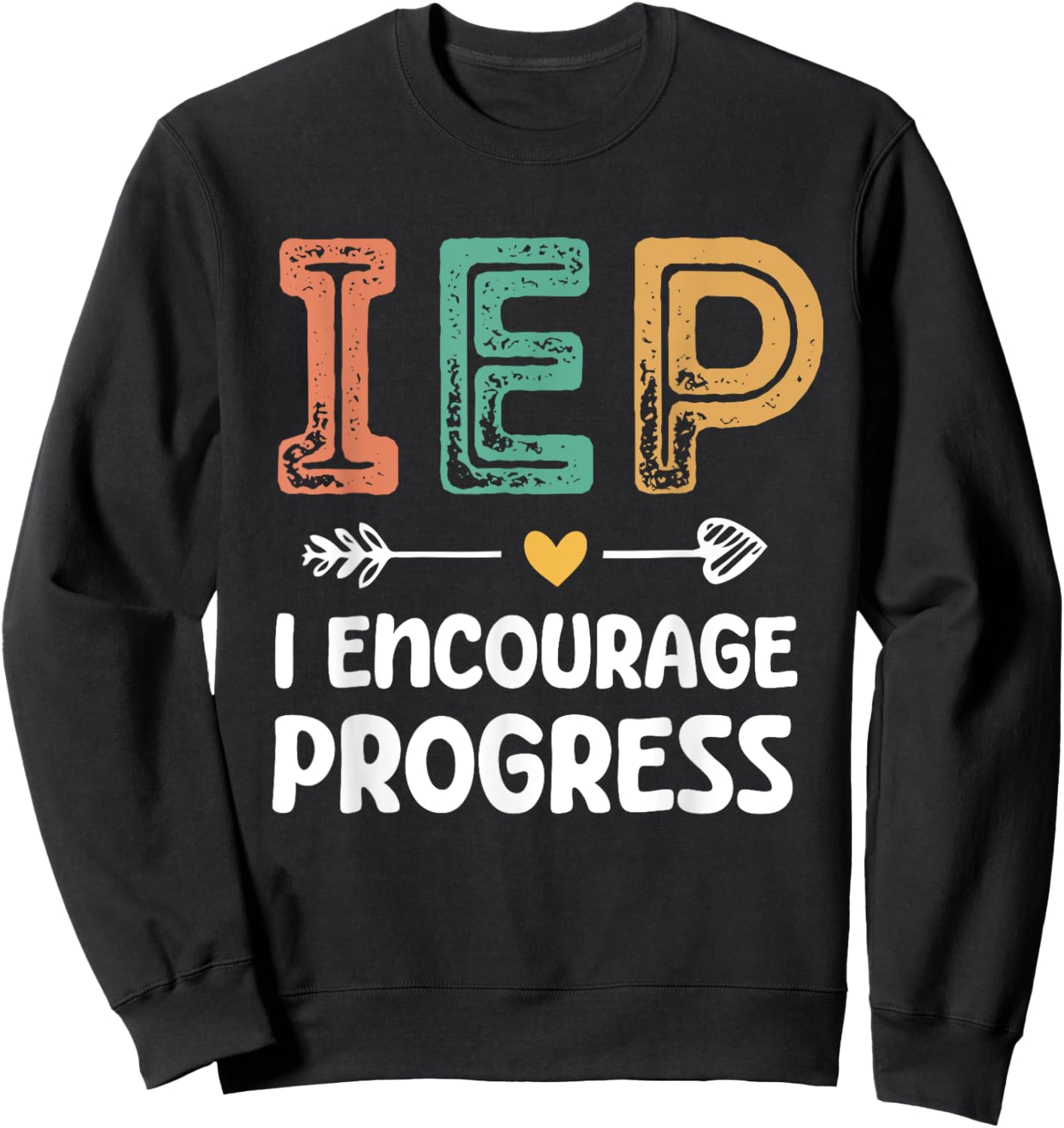 IEP I Encourage Progress - Special Education Teacher Sweatshirt - Sweatshirt | Black