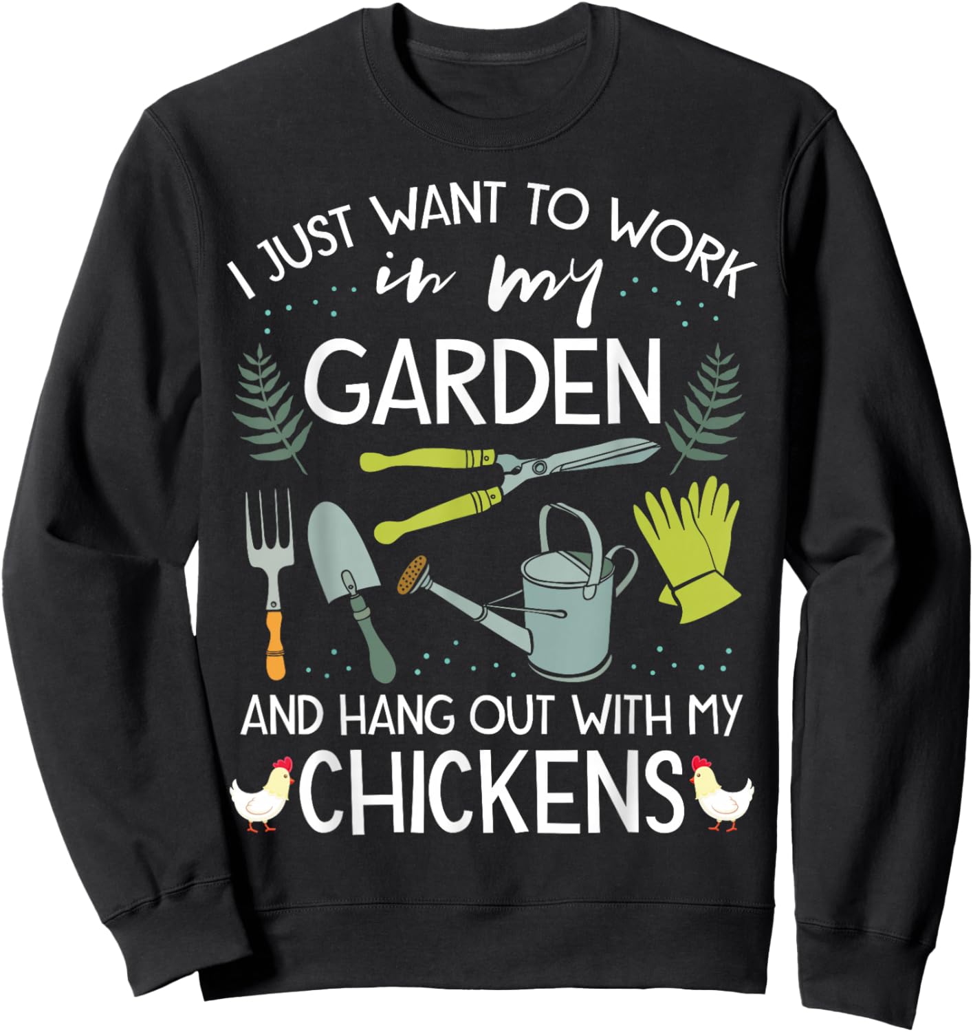Work in My Garden Hangout with Chickens Funny Gardening Sweatshirt - Sweatshirt | Black