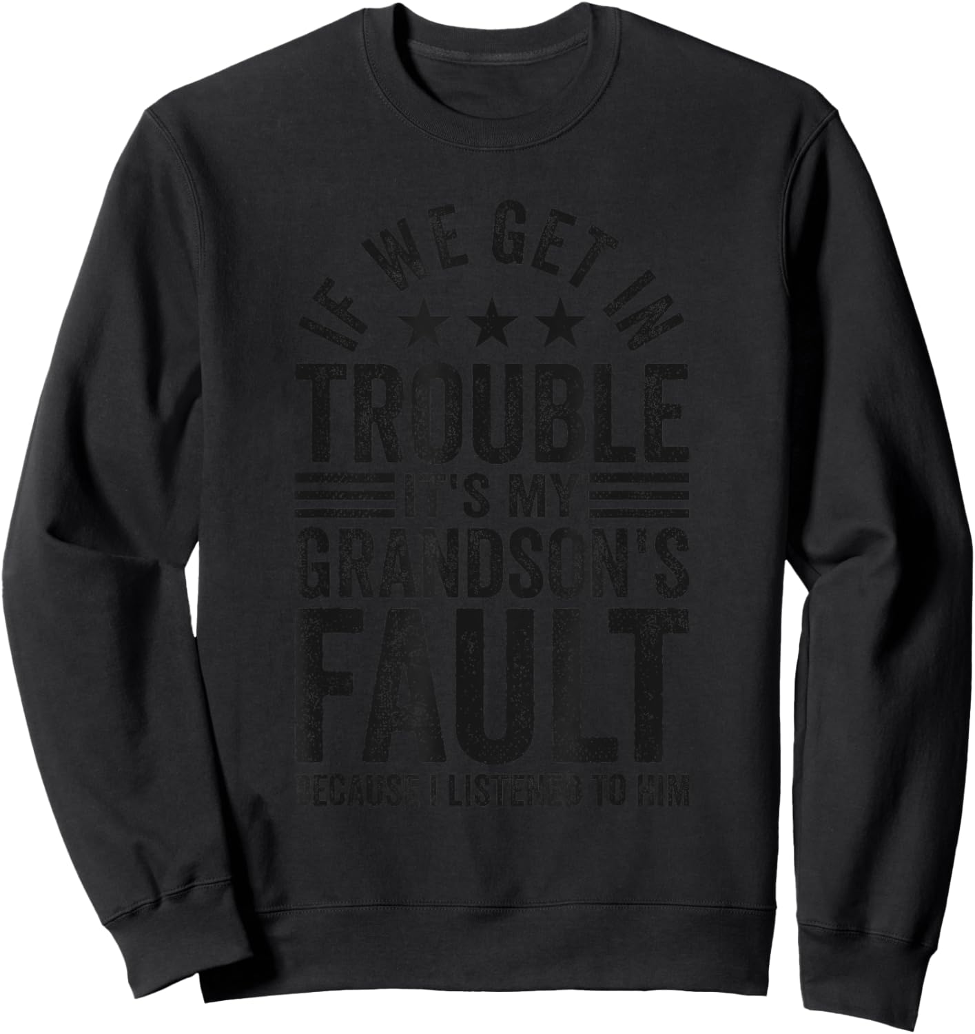 If We Get In Trouble It's My Grandson's Fault Funny Grandad Sweatshirt - Sweatshirt | Black