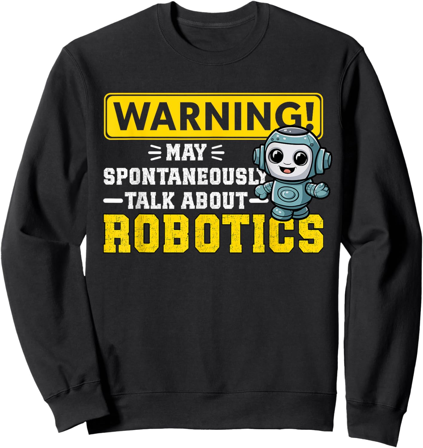 Robot Warning May Spontaneously Start Talking About Robotics Sweatshirt - Sweatshirt | Black