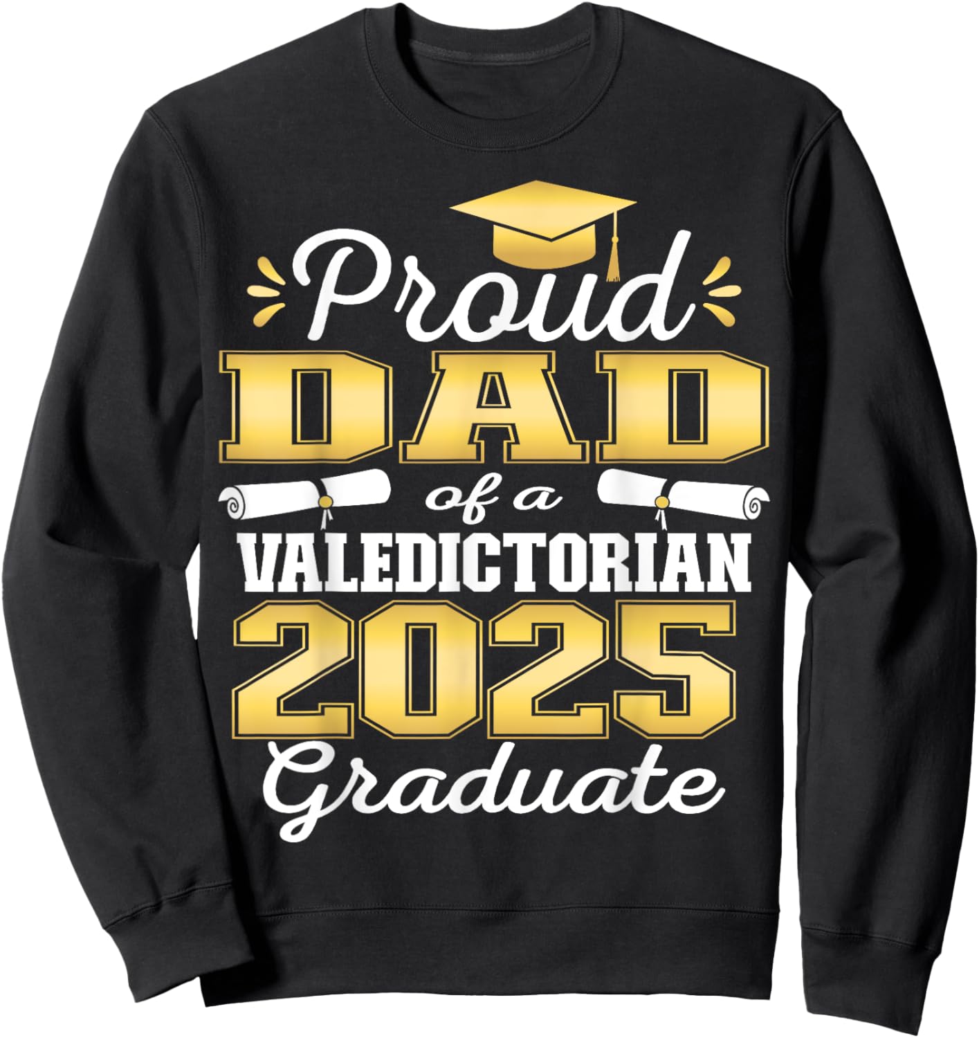Proud Dad of 2025 Valedictorian Graduate 25 Sweatshirt - Sweatshirt | Black