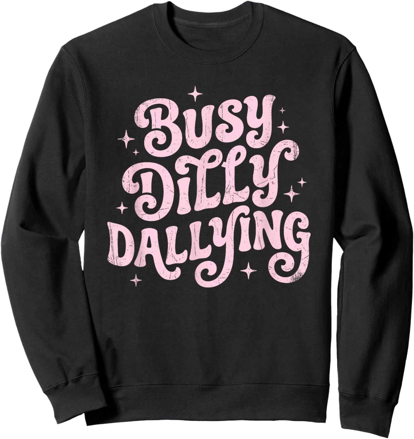 Busy Dilly Dallying Funny Sarcastic Sayings Gen Z Humor Meme Sweatshirt - Sweatshirt | Black
