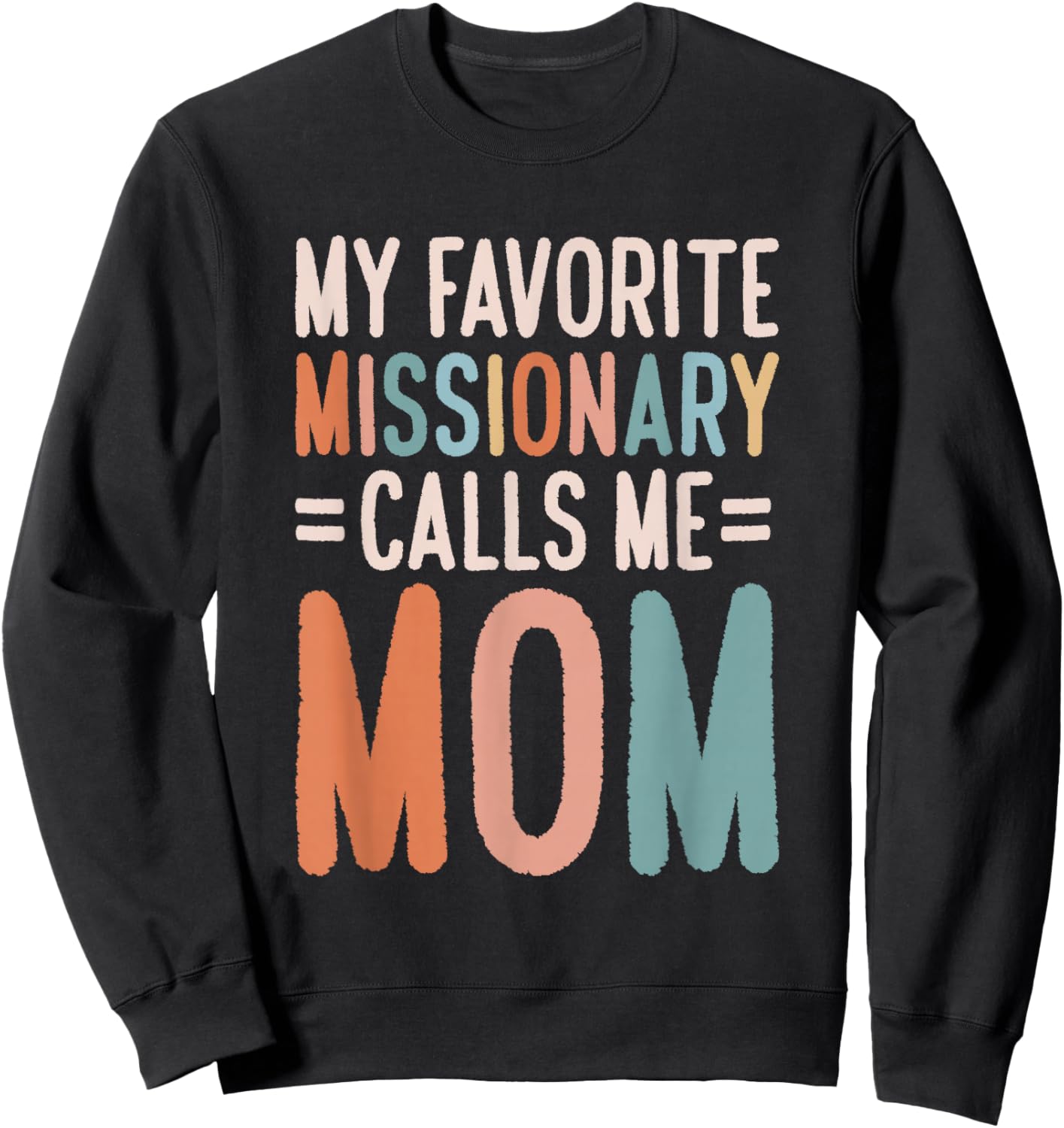 My Favorite Missionary Calls Me Mom Sweatshirt - Sweatshirt | Black