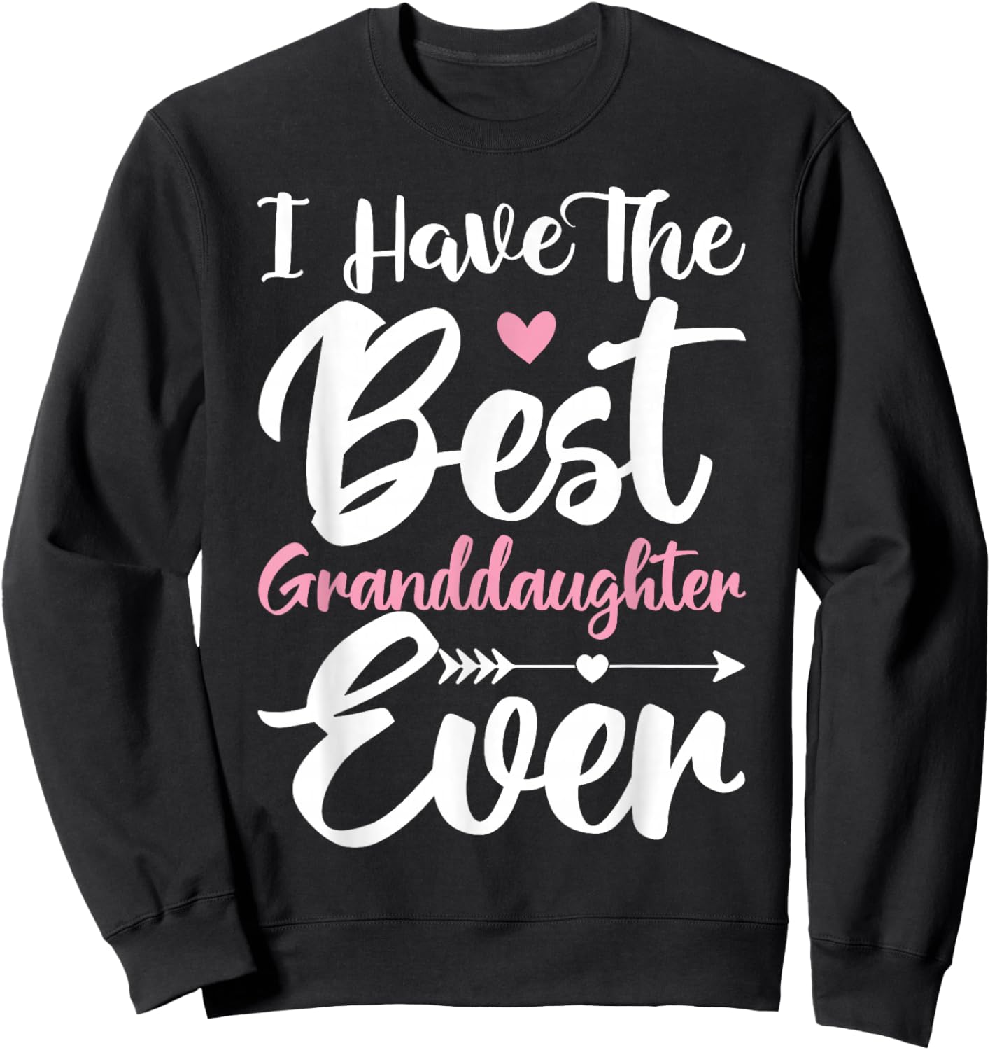 I Have The Best Granddaughter Ever Cute Grandparents Day Sweatshirt - Sweatshirt | Black