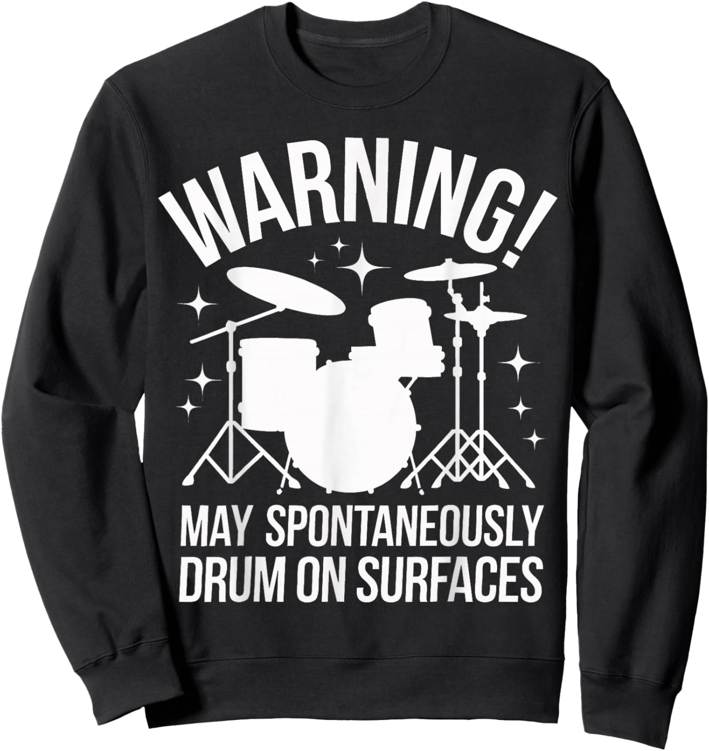 Drummer Warning! May Spontaneously Drum On Surfaces Sweatshirt - Sweatshirt | Black