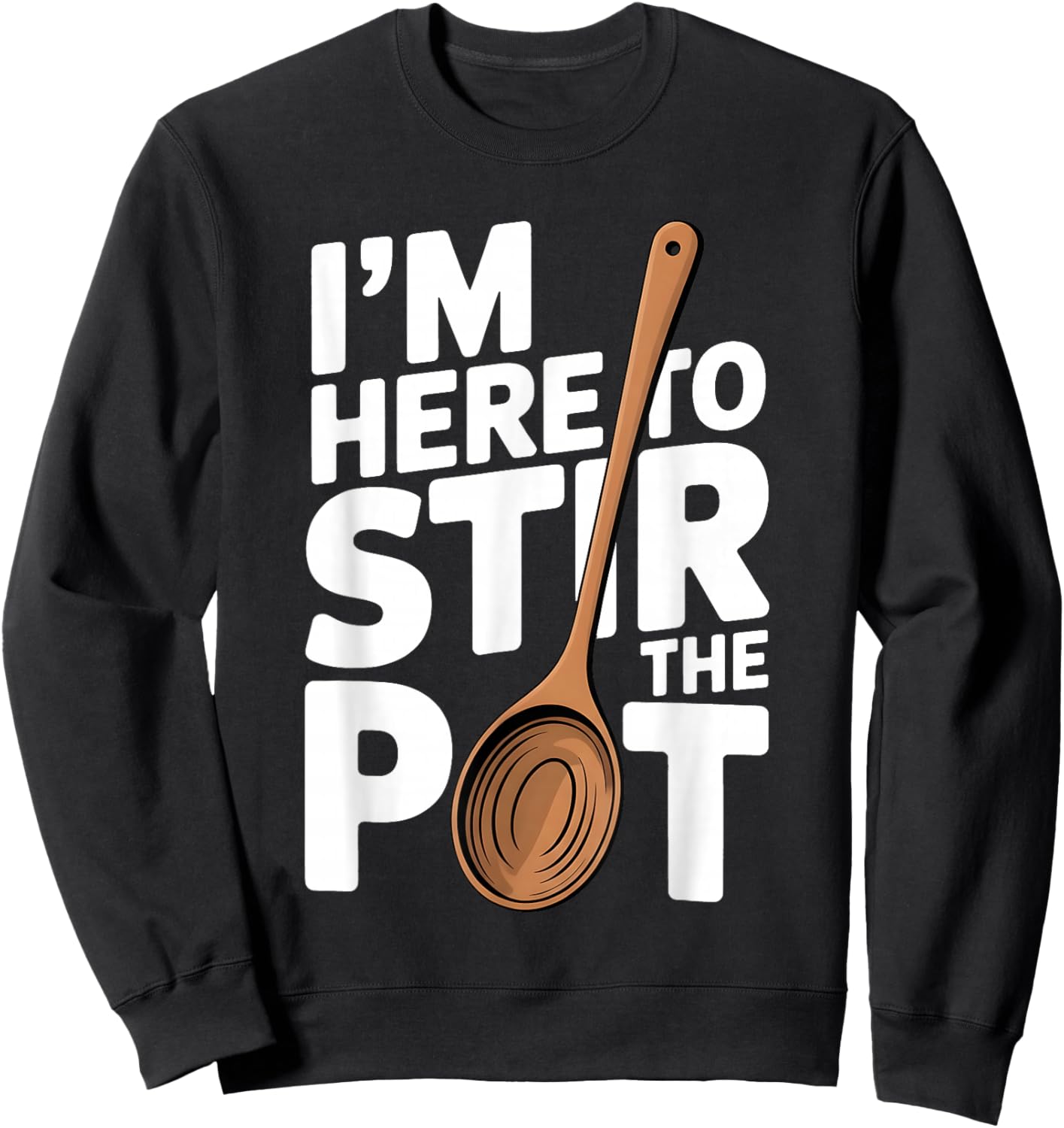 I'm Here to Stir The Pot Funny Cooking Lover Pun Men Women Sweatshirt - Sweatshirt | Black