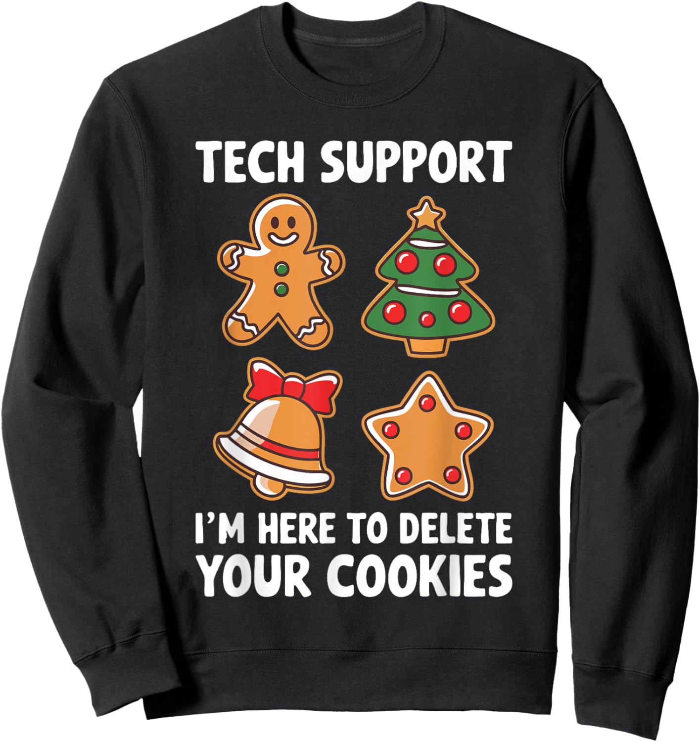 Tech Support I'm Here To Delete Your Cookies Shirt Christmas Sweatshirt - Sweatshirt | Black