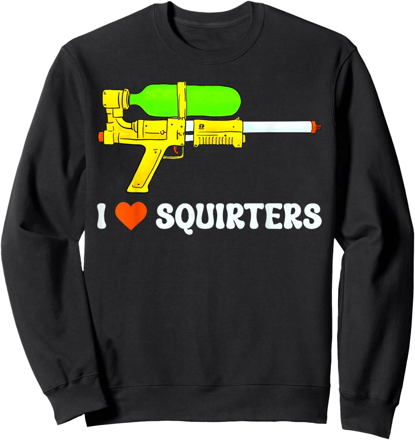 I Love Squirters Funny I Heart Squirters Humor Adult Sweatshirt - Sweatshirt | Black