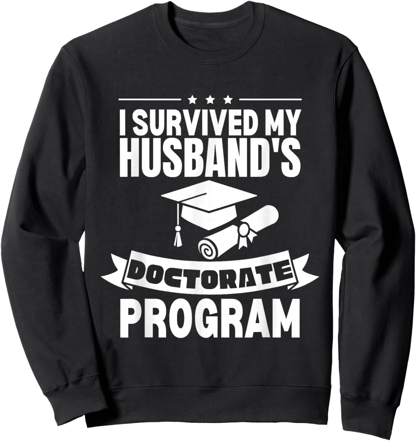 I Survived My Husband's Doctorate Program Retro Funny PhD Sweatshirt - Sweatshirt | Black