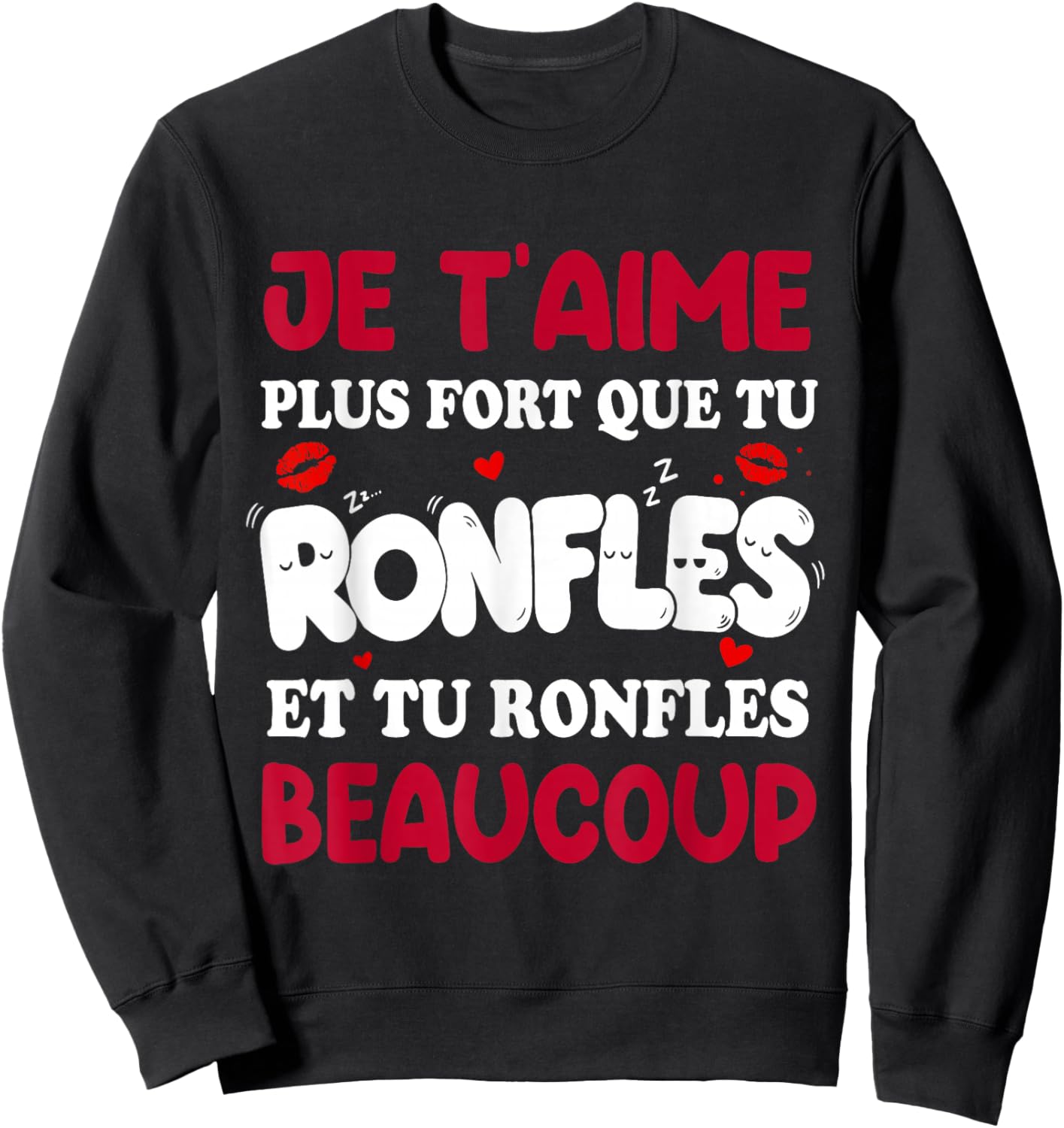 Je t'Aime Plus Fort Que tu snore - Humor Valentine's Day Sweatshirt - Sweatshirt | Black