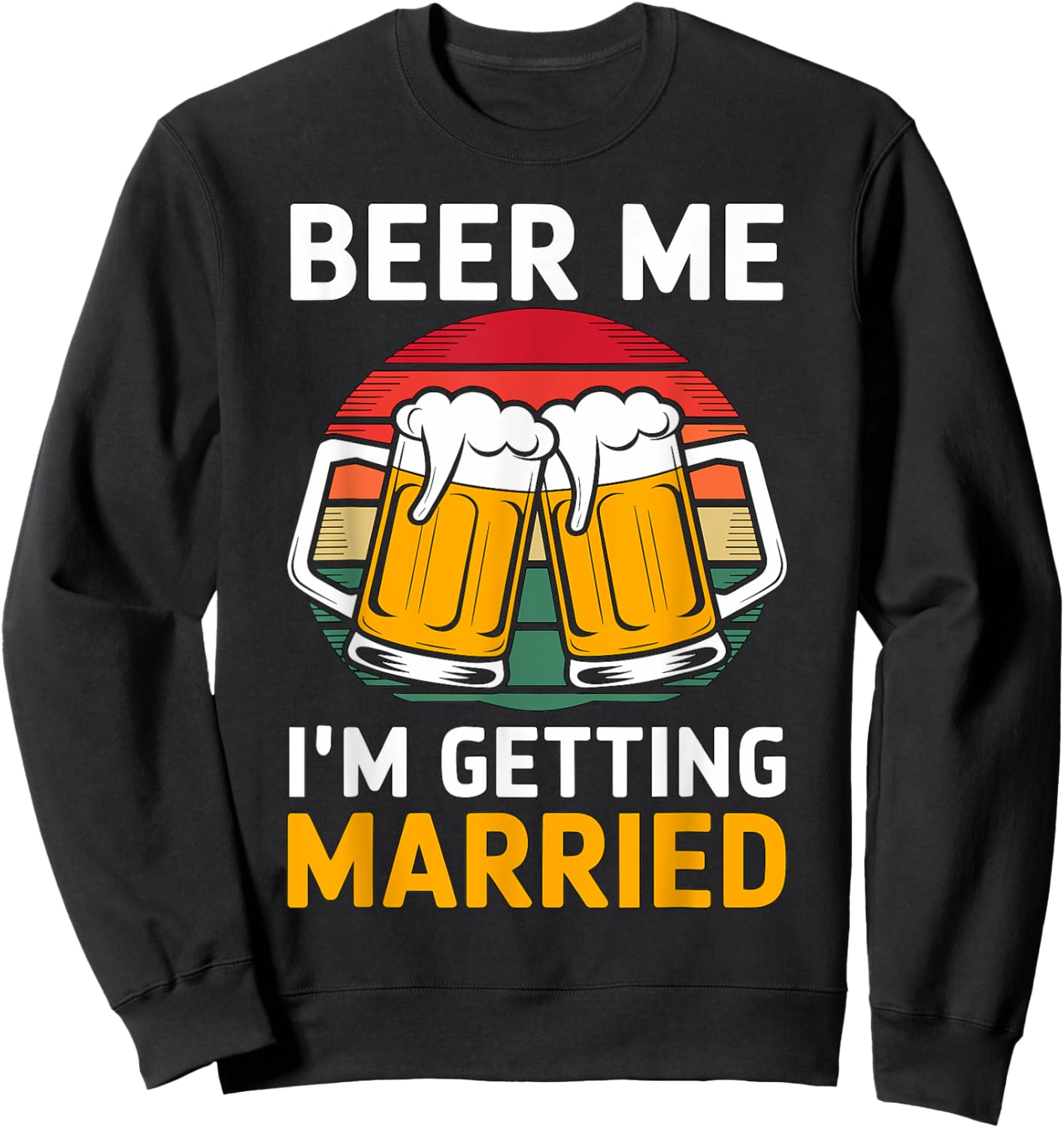 Beer Me I'm getting married Groom Groomsmen Sweatshirt - Sweatshirt | Black