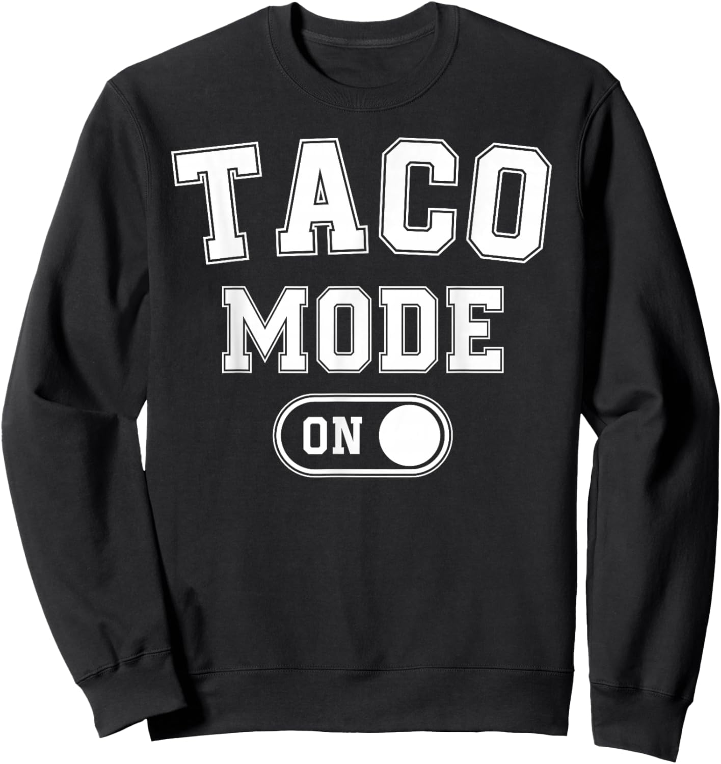 Taco Mode On Costume Funny Mexican Food Gift Foodie Festival Sweatshirt - Sweatshirt | Black