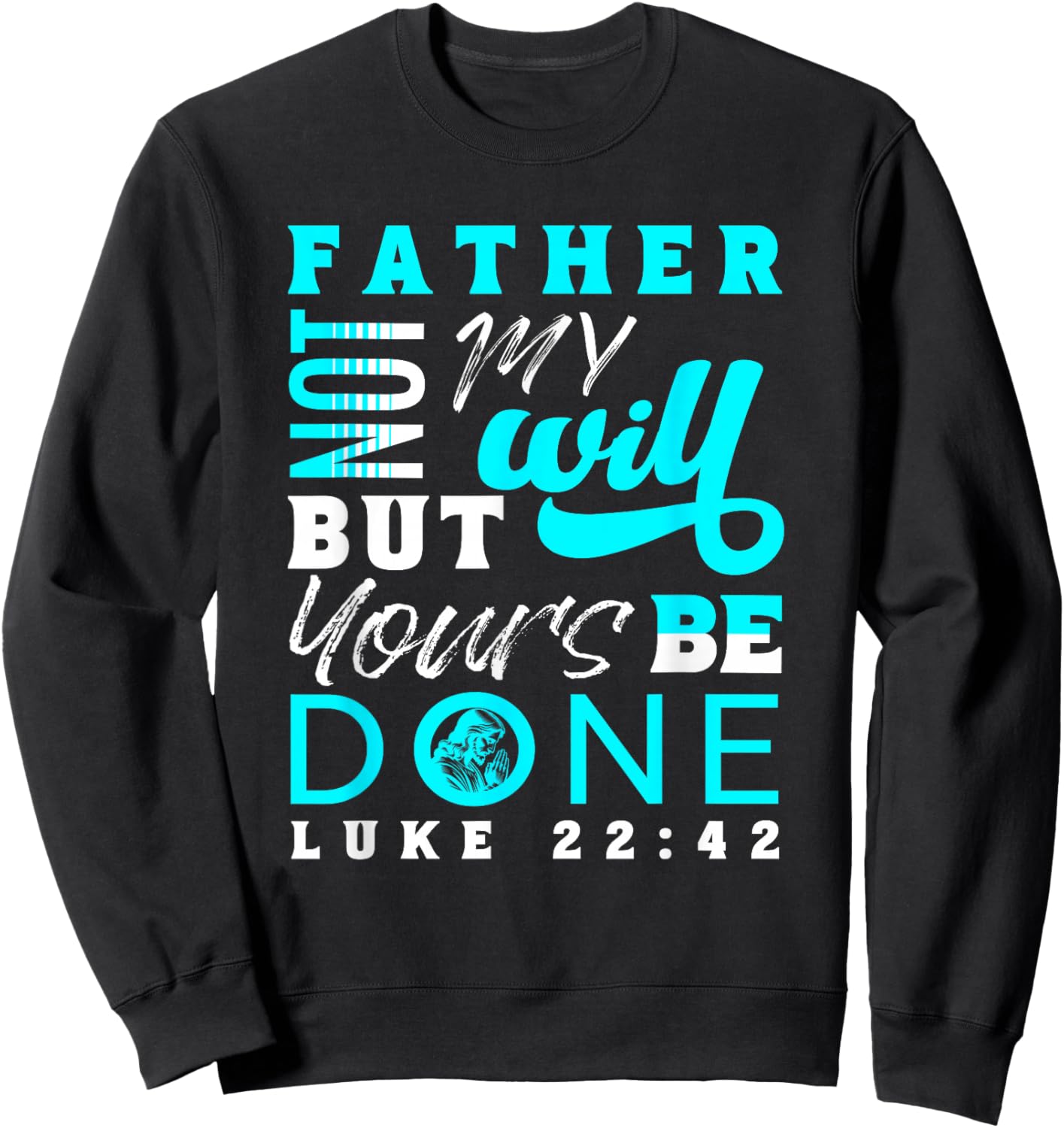 Lord Thy Will Be Done Luke 22:42 Sweatshirt - Sweatshirt | Black