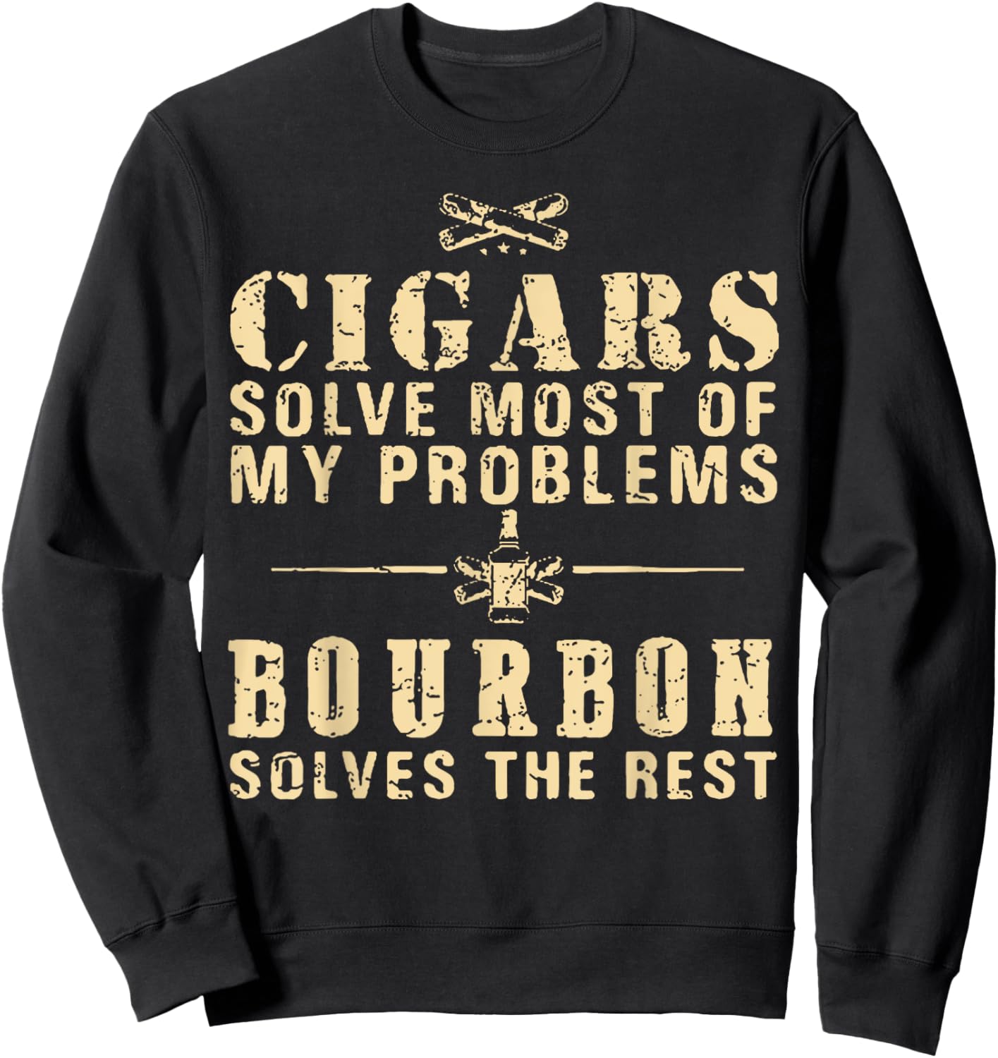 Cigars Solve Most Of My Problems Bourbon Does The Rest Sweatshirt - Sweatshirt | Black