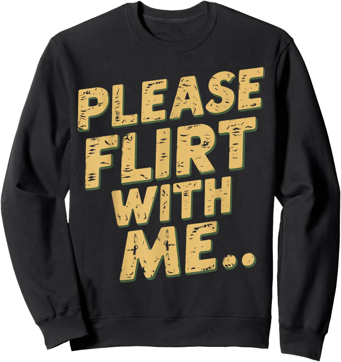Please Flirt With Me Funny Single Person Joke Valentines Day Sweatshirt - Sweatshirt | Black