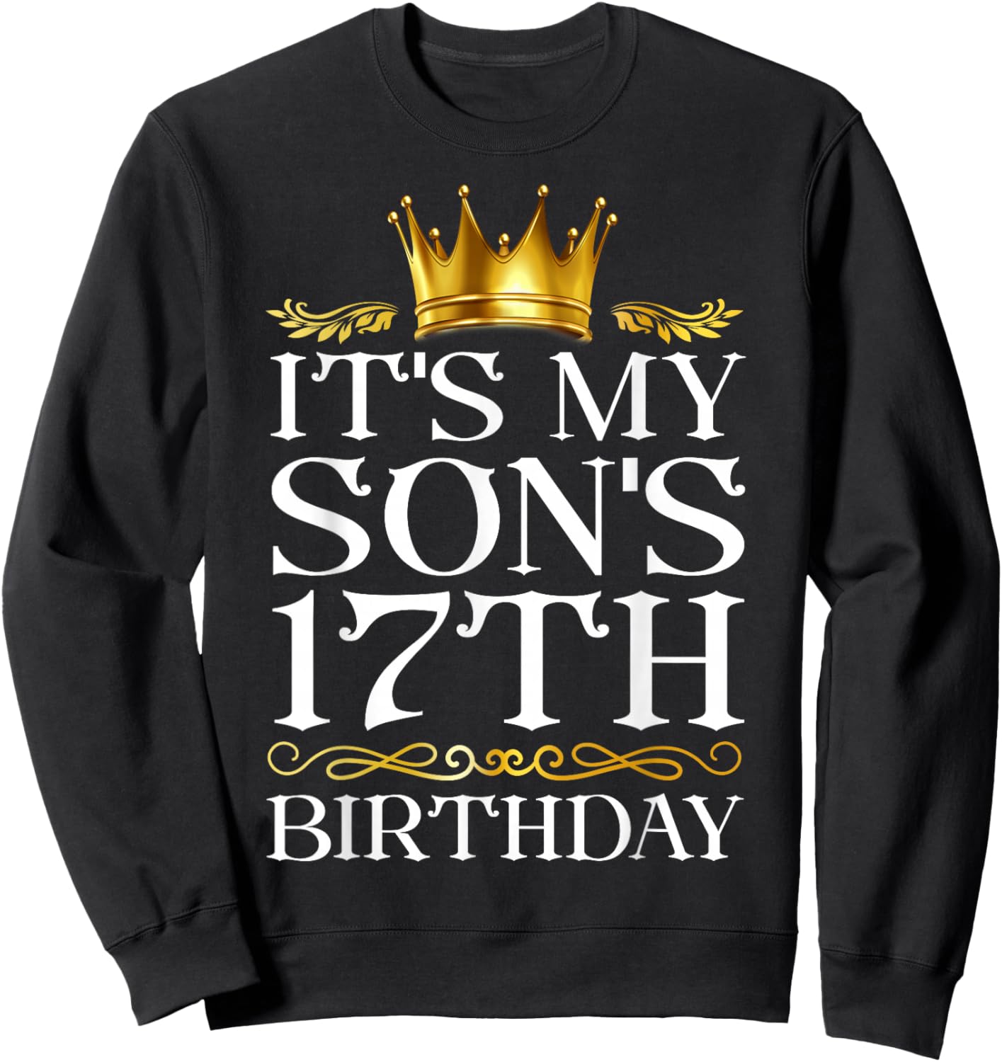 It's My Son's 17th Birthday Happy Birthday 17 Years Old Sweatshirt - Sweatshirt | Black