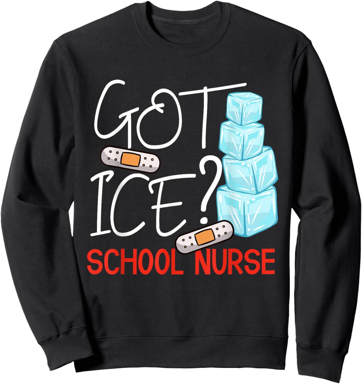 Got Ice? School Nurse Funny Nurse Appreciation Student Nurse Sweatshirt - Sweatshirt | Black