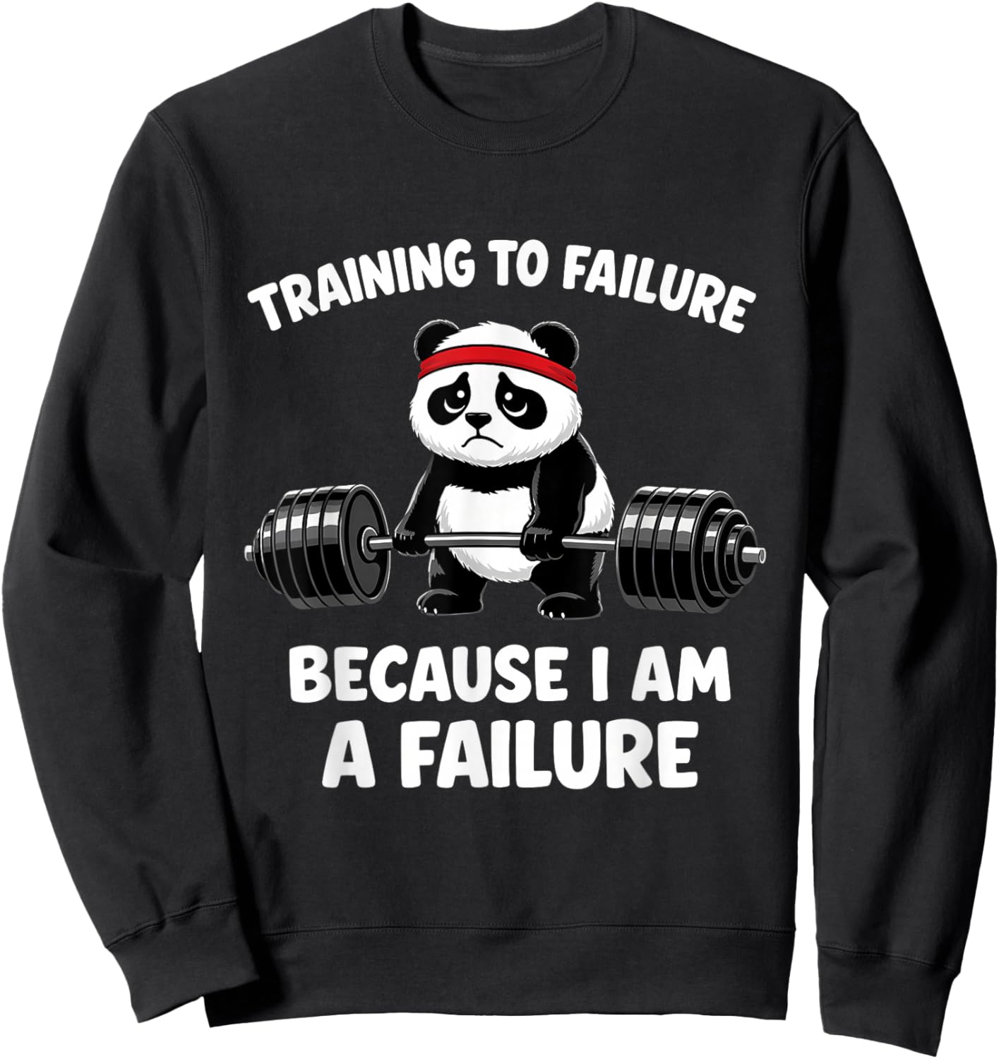 Training to Failure Because I Am A Failure Sweatshirt - Sweatshirt | Black