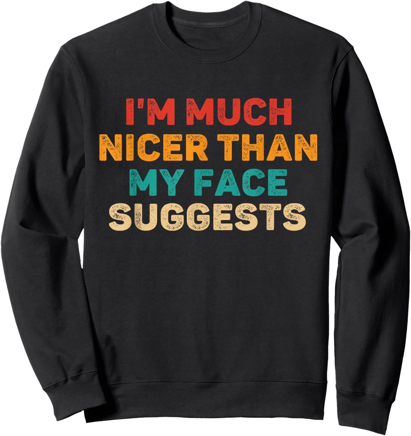 I'm Much Nicer Than My Face Suggests Funny Saying Sarcastic Sweatshirt - Sweatshirt | Black