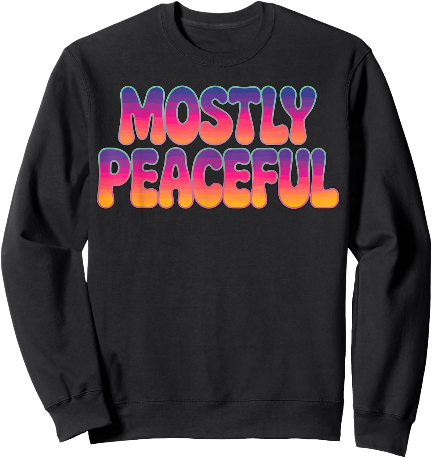 Mostly Peaceful Funny Quote Sarcastic Sweatshirt - Sweatshirt | Black