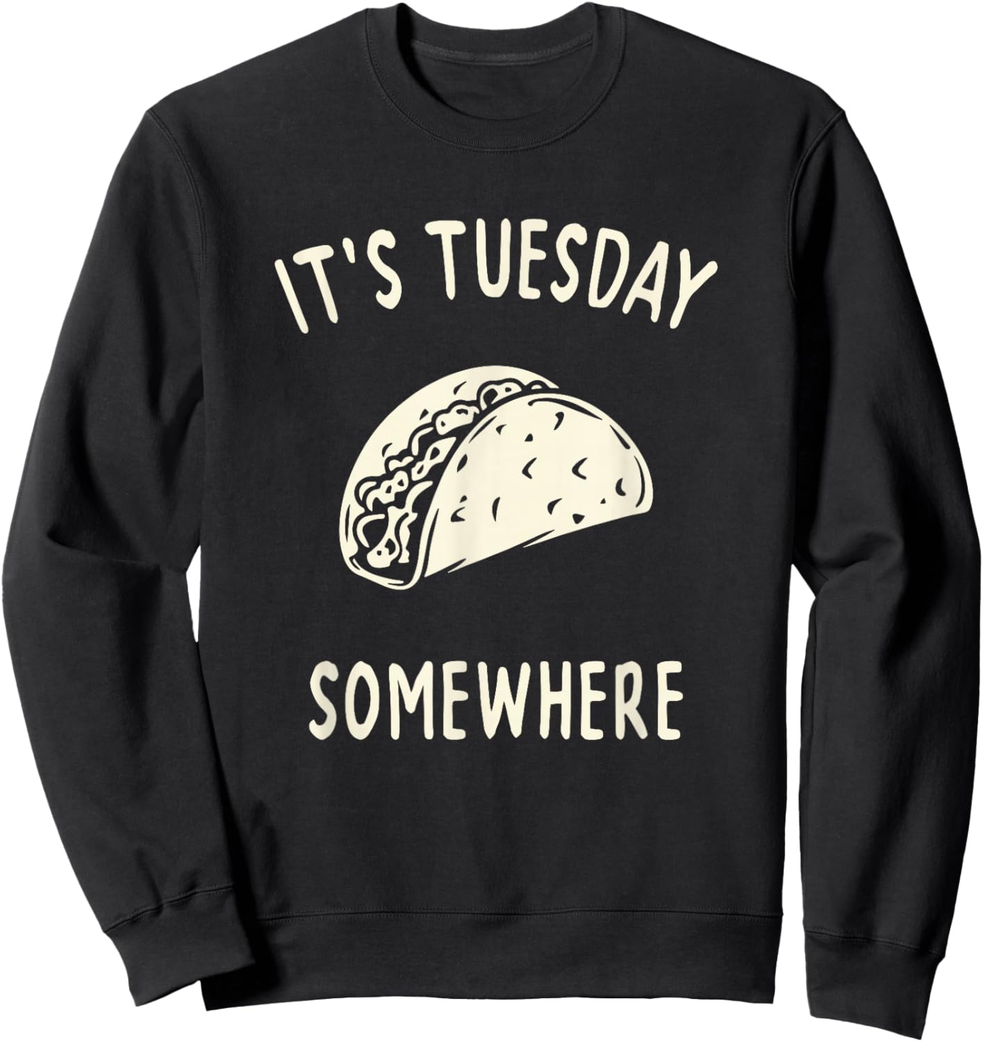 Funny Taco Its Tuesday Somewhere Sweatshirt - Sweatshirt | Black