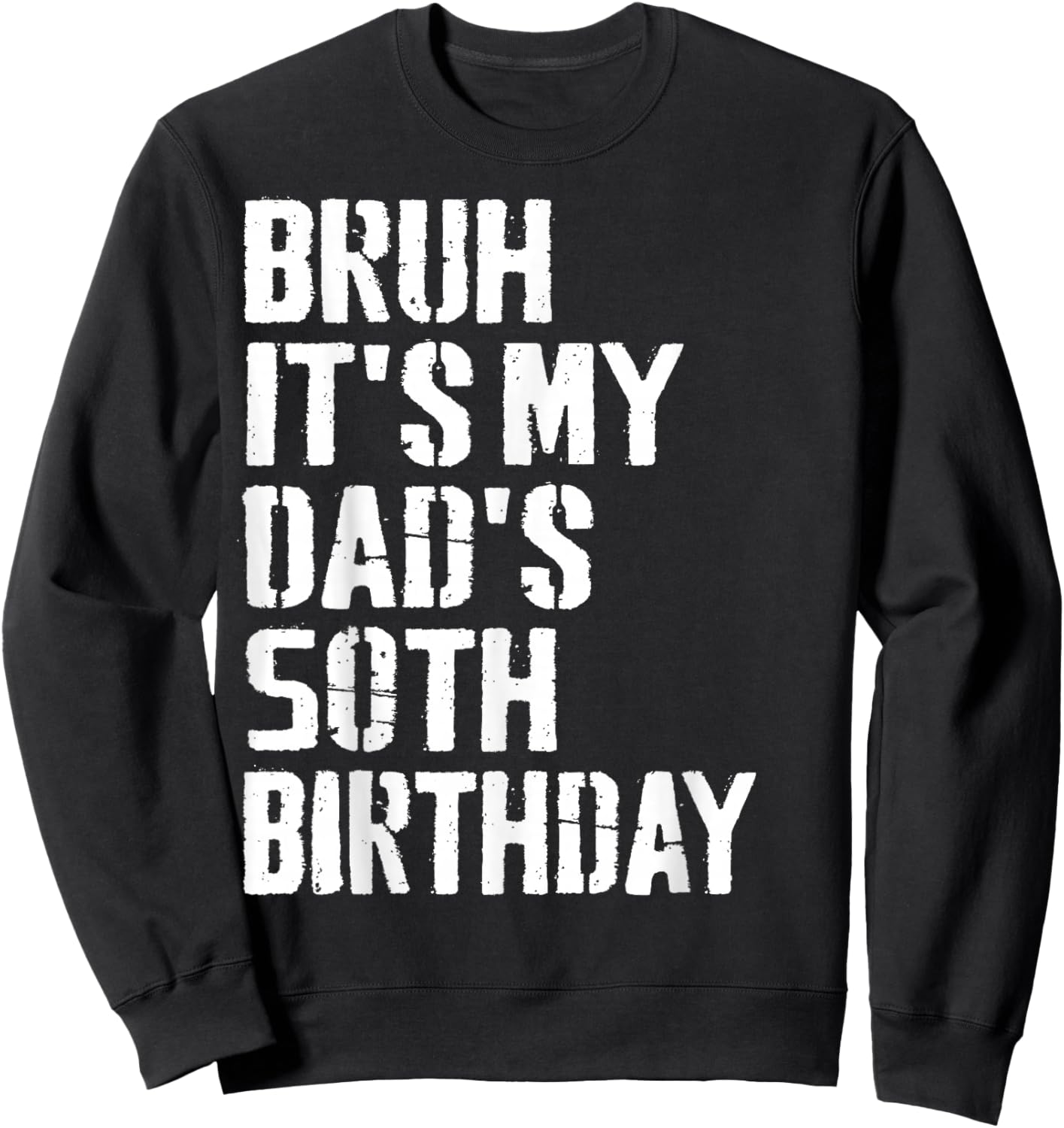 Bruh It's My Dad's 50th Birthday Funny Bday Father Son Sweatshirt - Sweatshirt | Black