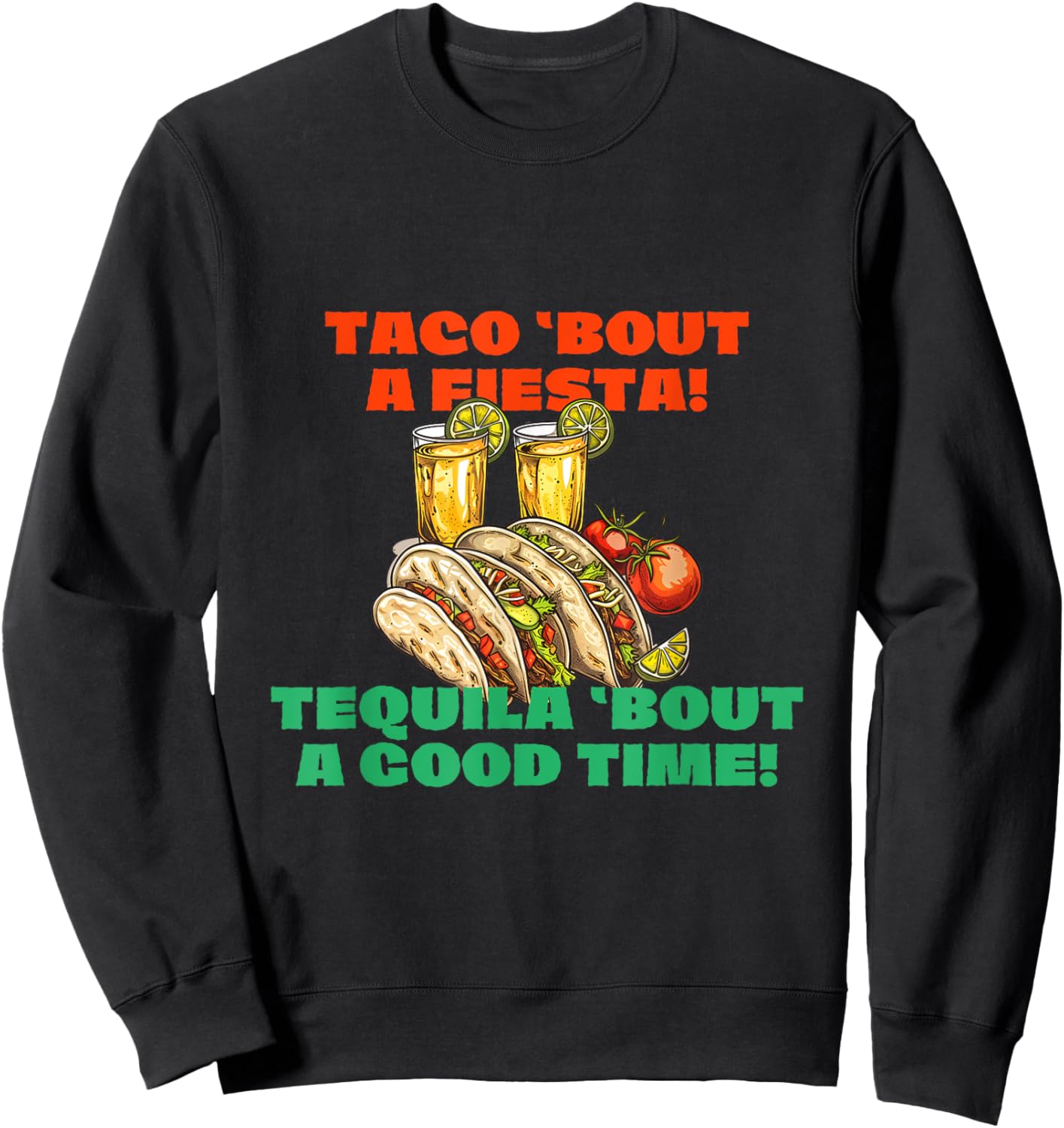 Taco 'bout a Fiesta Tequila 'bout a Good Time Cinco de Mayo Sweatshirt - Sweatshirt | Black