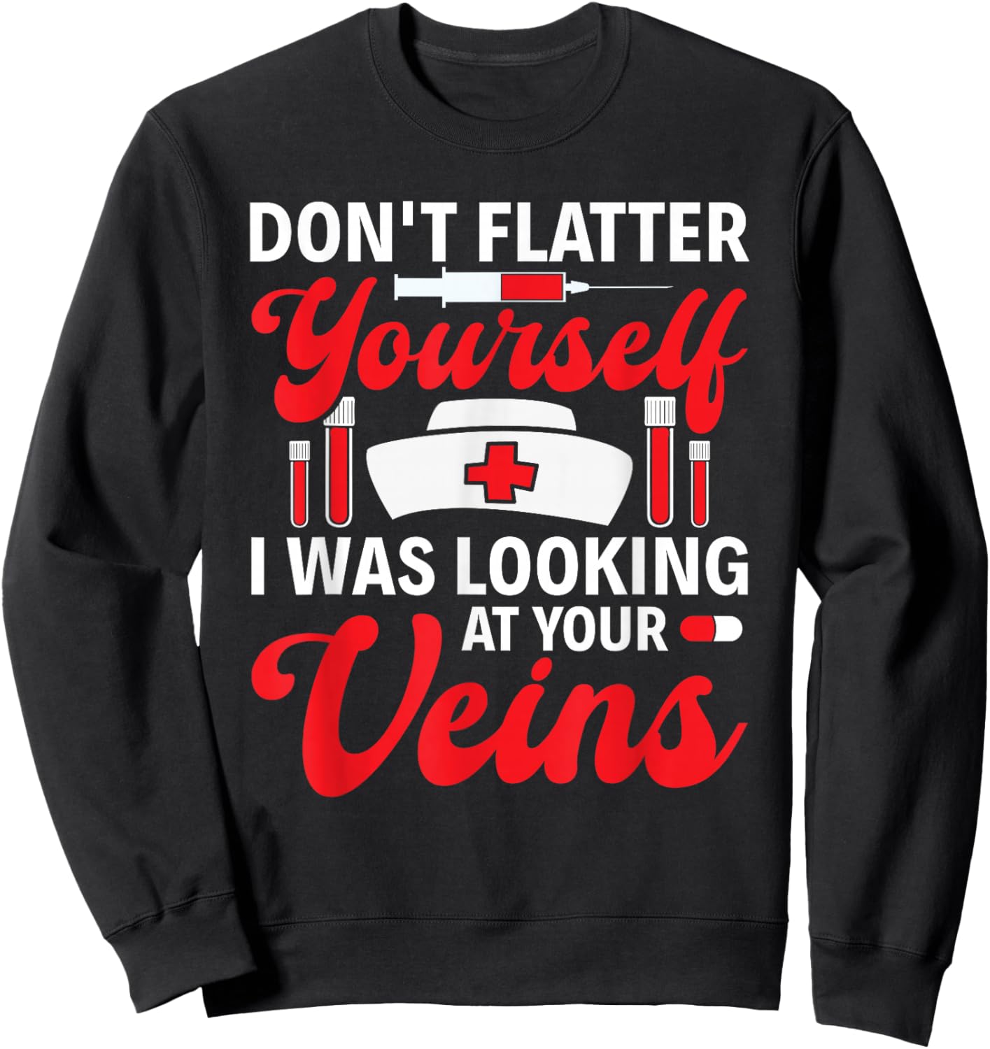 Funny I Was Looking At Your Veins Phlebotomist Tech Nurse Sweatshirt - Sweatshirt | Black
