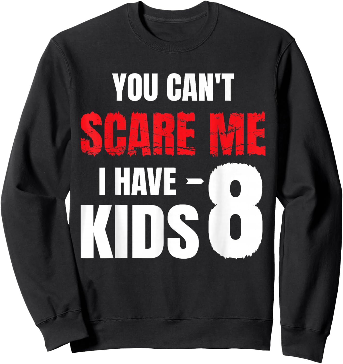 You Can't Scare Me I Have 8 kids, Funny Dad Father Sweatshirt - Sweatshirt | Black