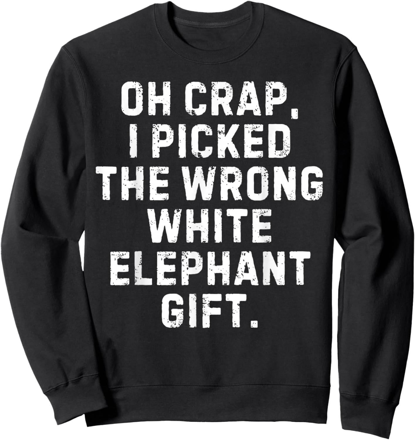 I Picked The Wrong White Elephant Gift Exchange Christmas Sweatshirt - Sweatshirt | Black