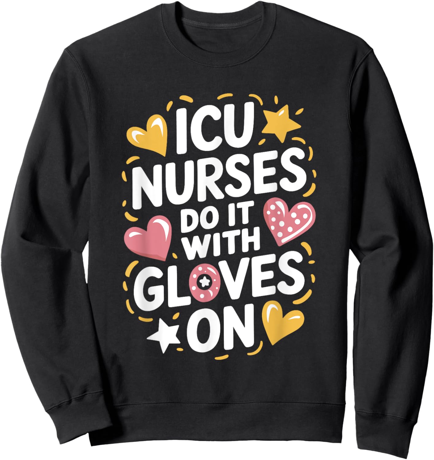 ICU Nurse ICU Nursing Quote Intensive Care Unit Nursing Sweatshirt - Sweatshirt | Black