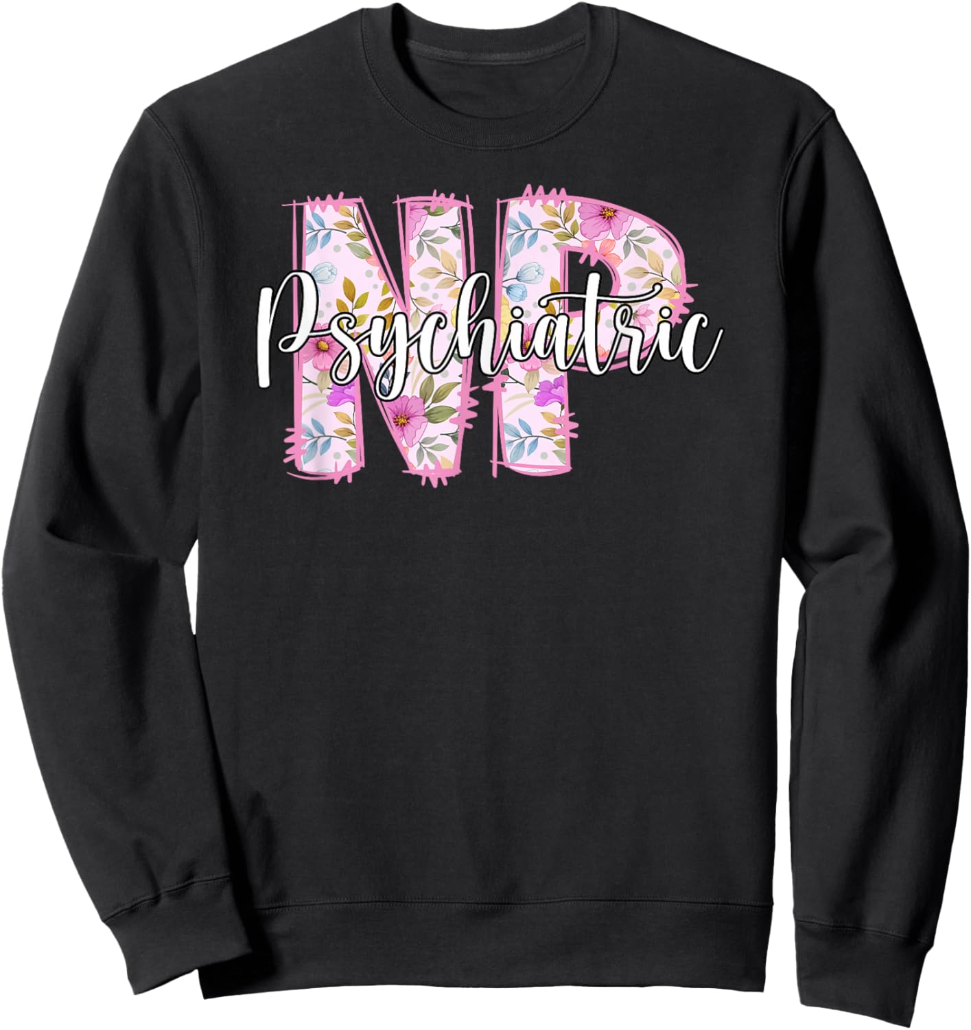 Psychiatric NP Psych Nurse Psychiatric Nurse Sweatshirt - Sweatshirt | Black