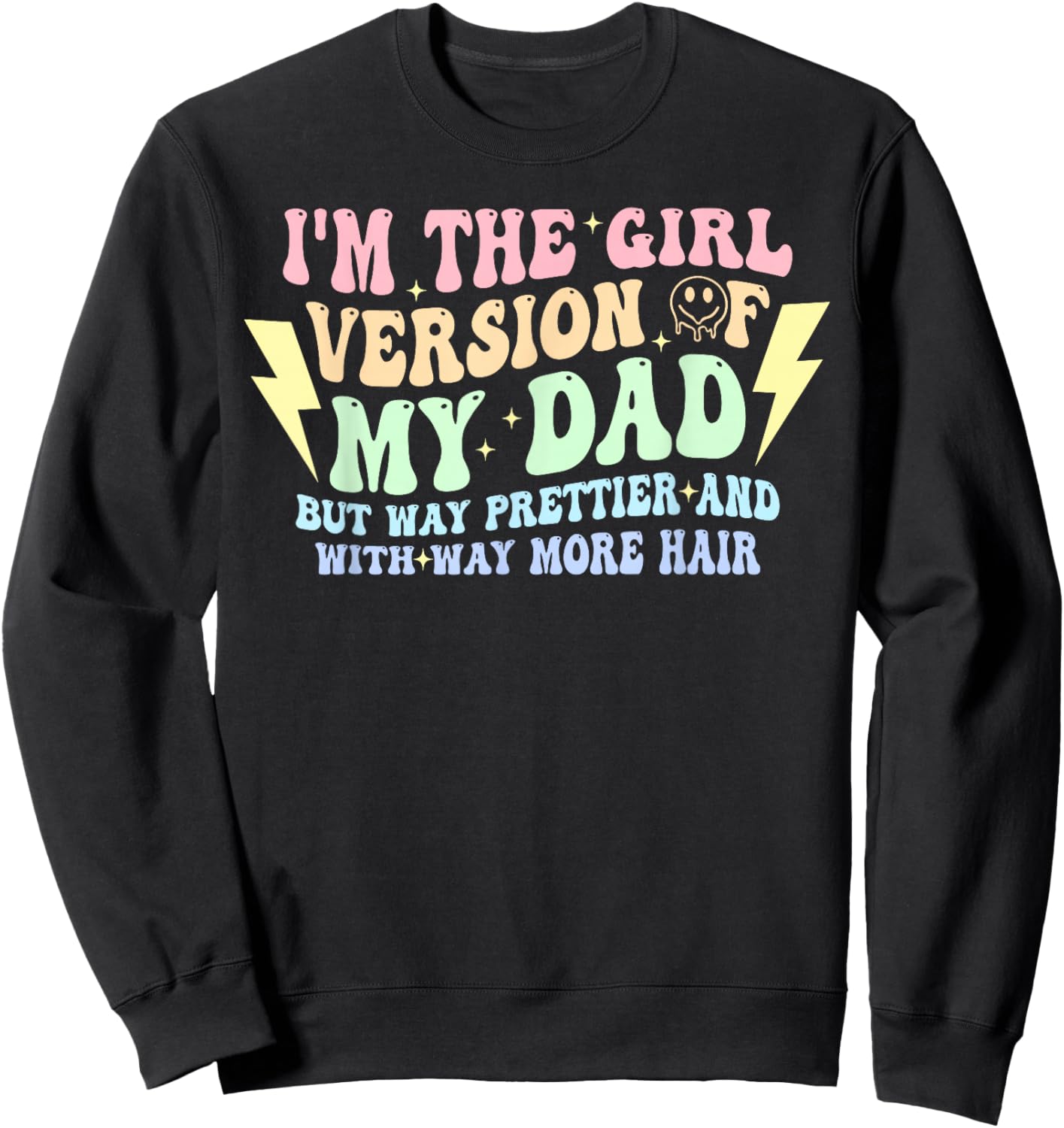 I'm The Girl Version of My-Dad But Way Prettier Quote Sweatshirt - Sweatshirt | Black