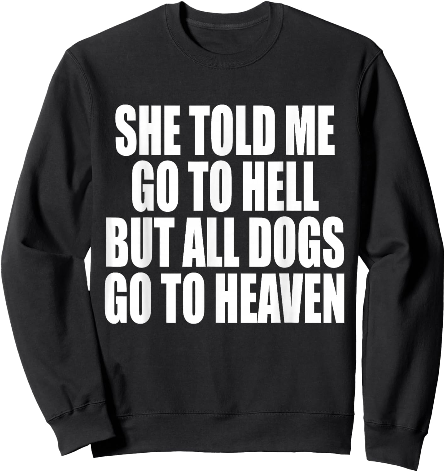She Told Me Go To Hell But All Dogs Go To Heaven Funny Dog Women Sweatshirt - Sweatshirt | Black