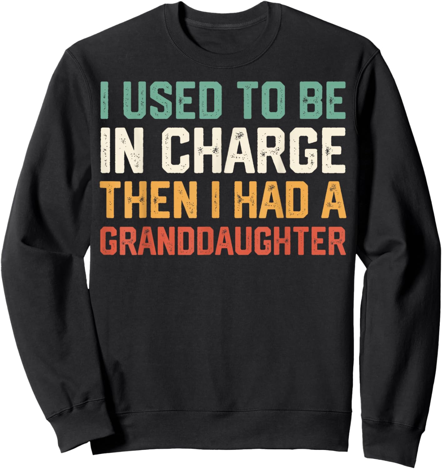Retro I Used to Be in Charge Then I Had A Granddaughter Sweatshirt - Sweatshirt | Black