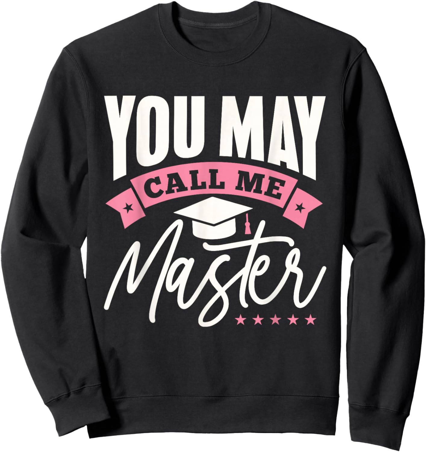 Masters Degree Graduation Funny You May Call Me Master Sweatshirt - Sweatshirt | Black