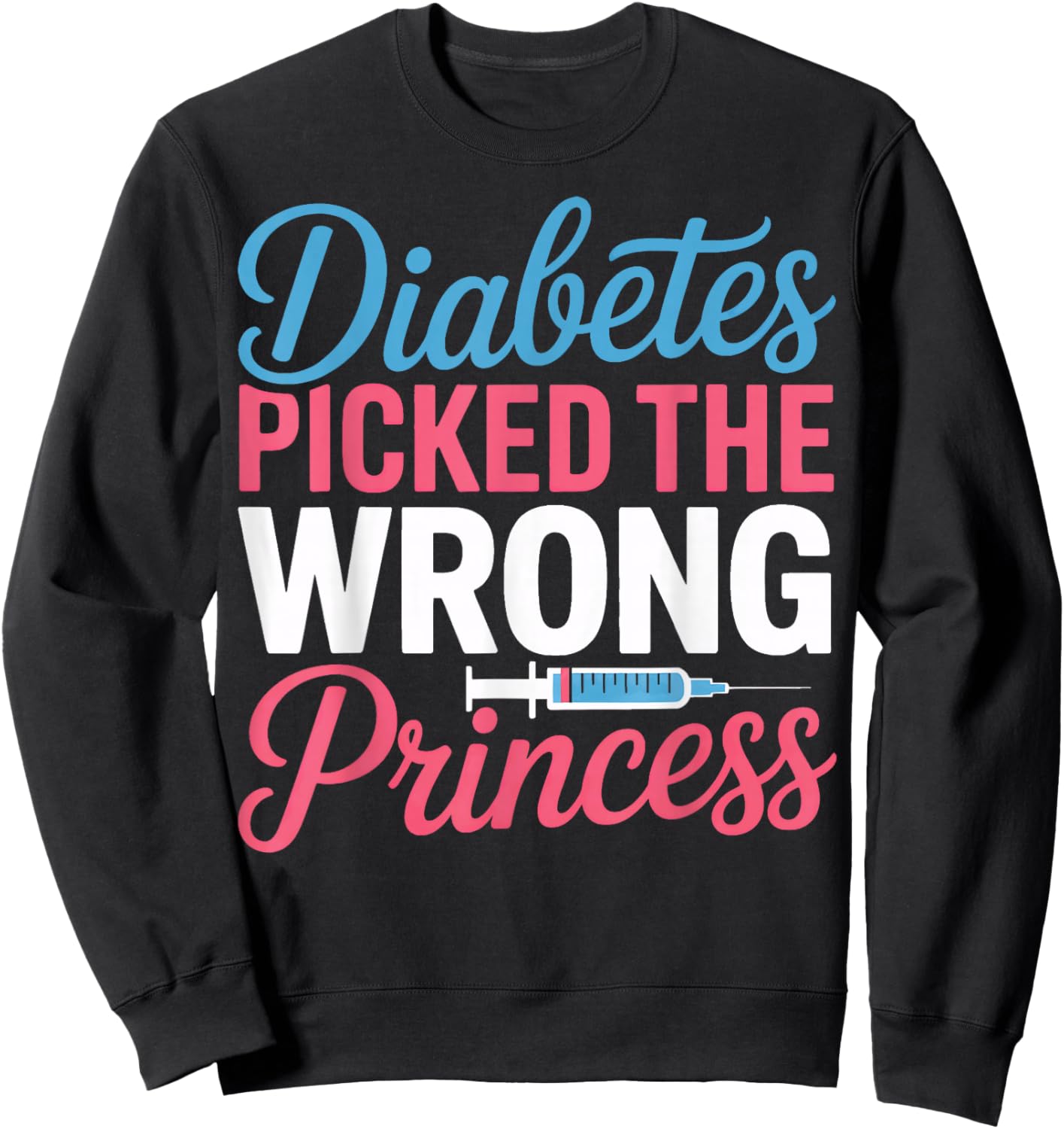 Type One Awareness Heroes Diabetes Picked The Wrong Princess Sweatshirt - Sweatshirt | Black